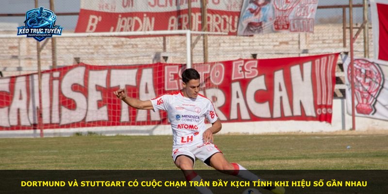 Dortmund và Stuttgart có cuộc chạm trán đầy kịch tính khi hiệu số gần nhau