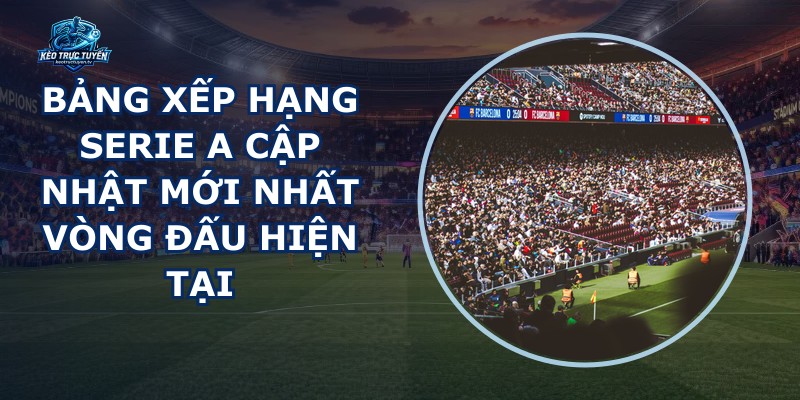 Bảng Xếp Hạng Serie A
