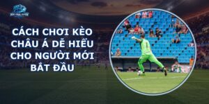 Cách Chơi Kèo Châu Á