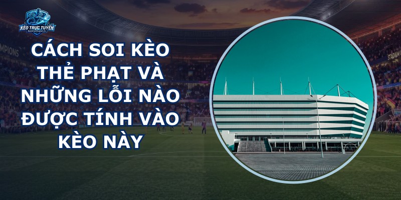 Cách Soi Kèo Thẻ Phạt