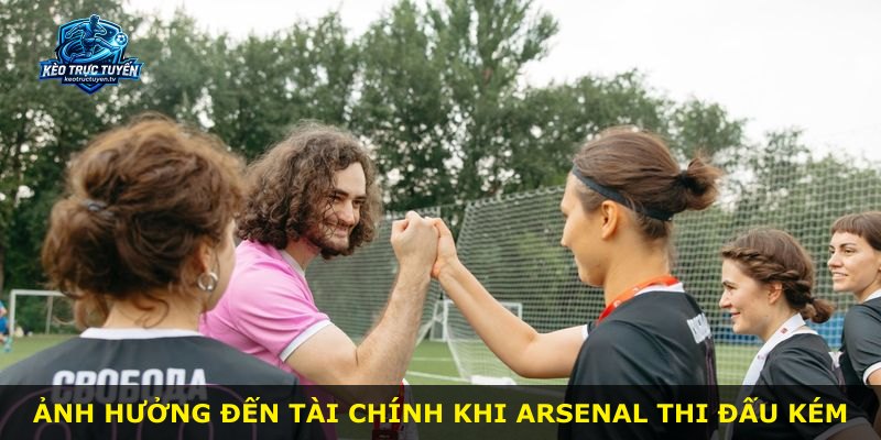 Ảnh hưởng đến tài chính khi Arsenal thi đấu kém