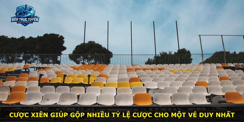 Cược Xiên giúp gộp nhiều tỷ lệ cược cho một vé duy nhất