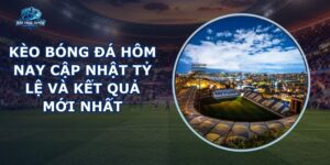 Kèo Bóng Đá Hôm Nay