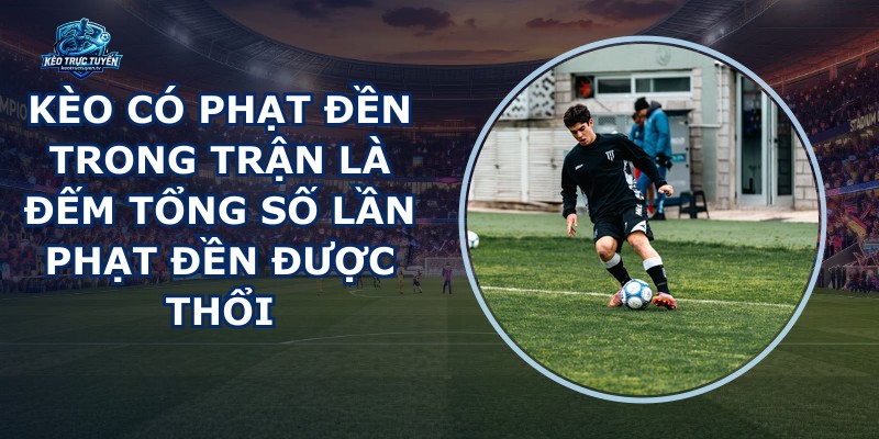 Kèo Có Phạt Đền Trong Trận