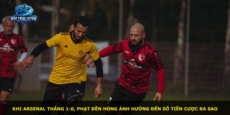 Khi Arsenal thắng 1-0, phạt đền hỏng ảnh hưởng đến số tiền cược ra sao