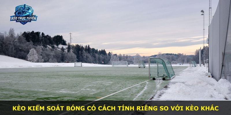 Kèo kiểm soát bóng có cách tính riêng so với kèo khác