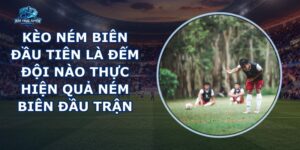 Kèo Ném Biên Đầu Tiên