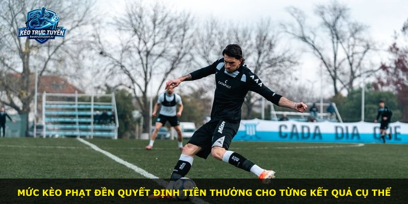 Mức kèo phạt đền quyết định tiền thưởng cho từng kết quả cụ thể