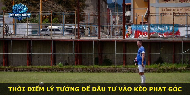 Thời điểm lý tưởng để đầu tư vào kèo phạt góc