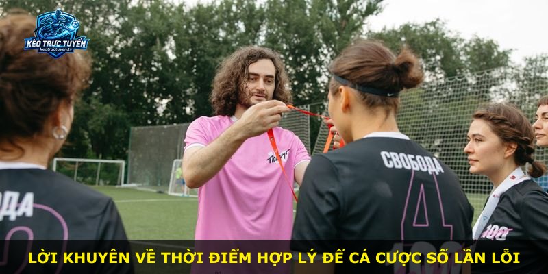 Lời khuyên về thời điểm hợp lý để cá cược số lần lỗi