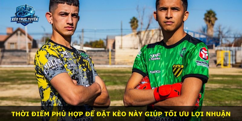 Thời điểm phù hợp để đặt kèo này giúp tối ưu lợi nhuận