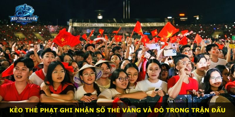 Kèo thẻ phạt ghi nhận số thẻ vàng và đỏ trong trận đấu