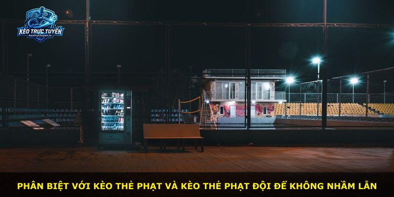 Phân biệt với kèo thẻ phạt và kèo thẻ phạt đội để không nhầm lẫn
