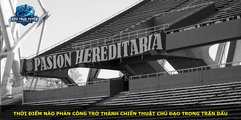 Thời điểm nào phản công trở thành chiến thuật chủ đạo trong trận đấu