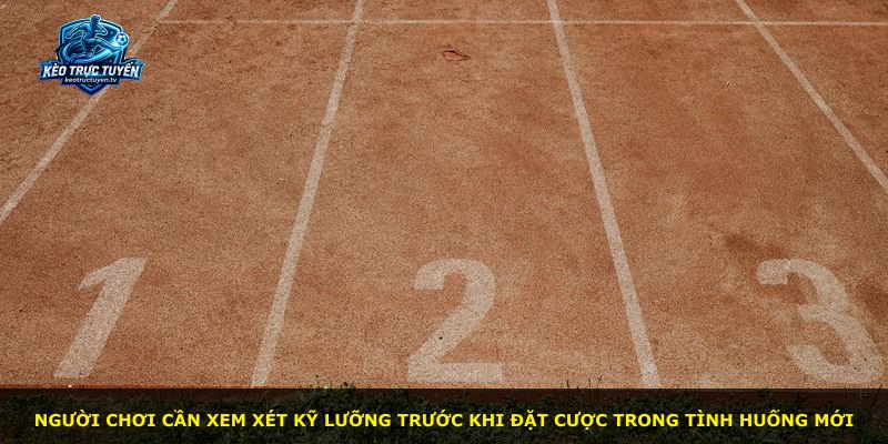 Người chơi cần xem xét kỹ lưỡng trước khi đặt cược trong tình huống mới