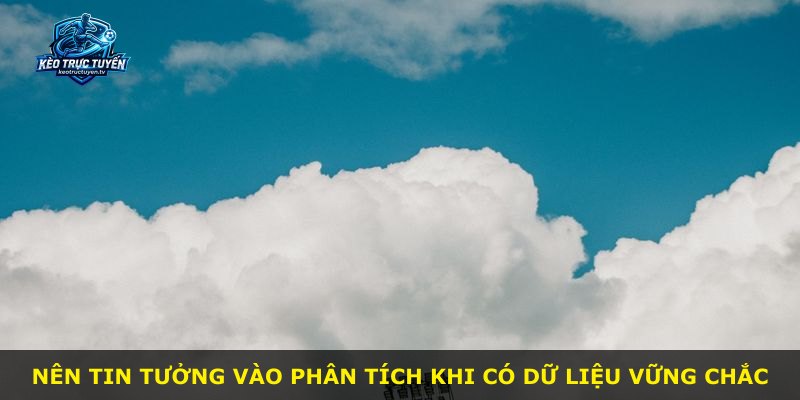 Nên tin tưởng vào phân tích khi có dữ liệu vững chắc