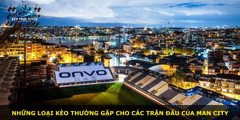 Những loại kèo thường gặp cho các trận đấu của Man City