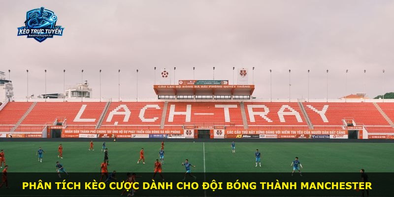 Phân tích kèo cược dành cho đội bóng thành Manchester