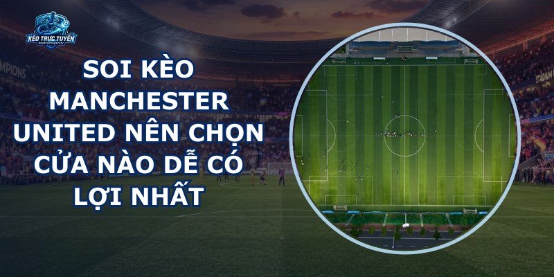 Soi Kèo Manchester United