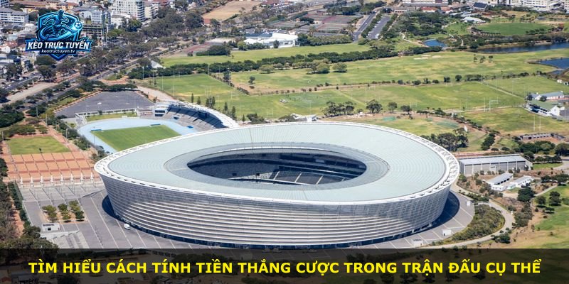 Tìm hiểu cách tính tiền thắng cược trong trận đấu cụ thể