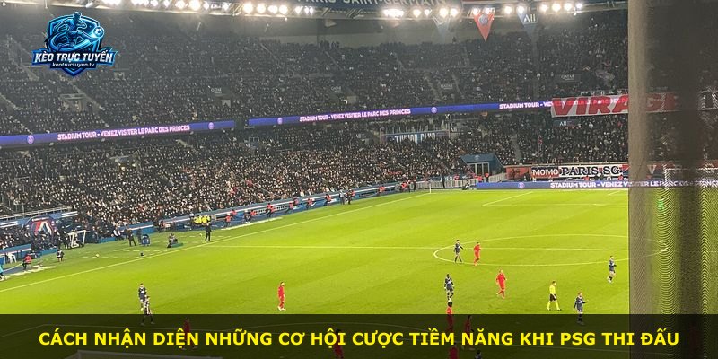 Cách nhận diện những cơ hội cược tiềm năng khi PSG thi đấu