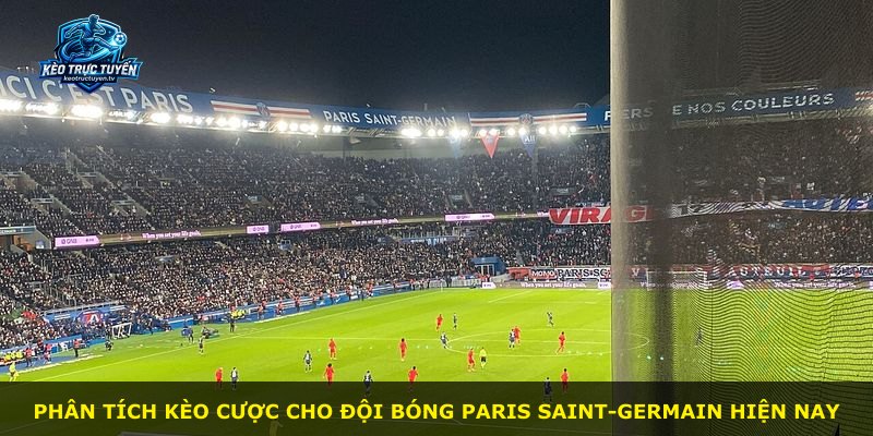 Phân tích kèo cược cho đội bóng Paris Saint-Germain hiện nay
