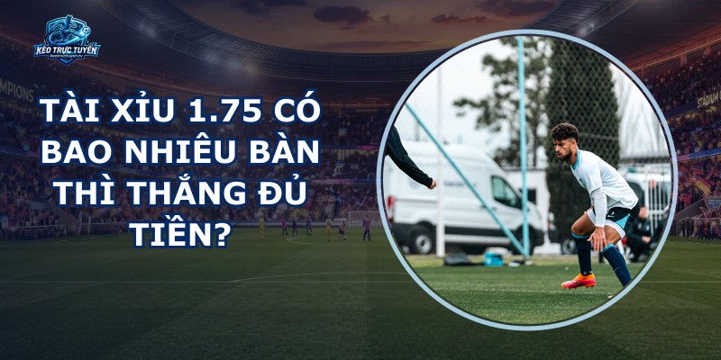 Tài Xỉu 1.75