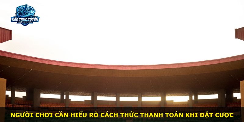 Người chơi cần hiểu rõ cách thức thanh toán khi đặt cược