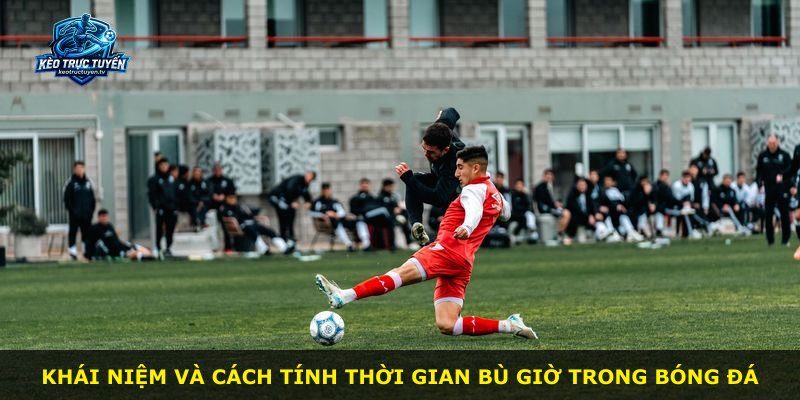Khái niệm và cách tính thời gian bù giờ trong bóng đá