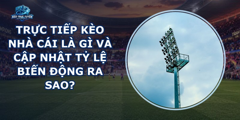 Trực Tiếp Kèo Nhà Cái