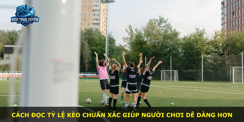 Cách đọc tỷ lệ kèo chuẩn xác giúp người chơi dễ dàng hơn