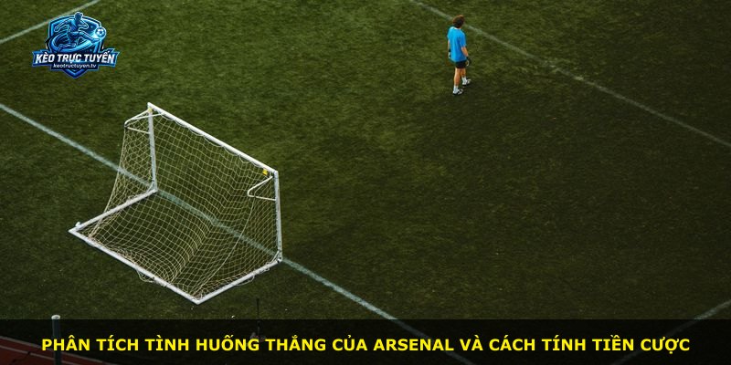 Phân tích tình huống thắng của Arsenal và cách tính tiền cược