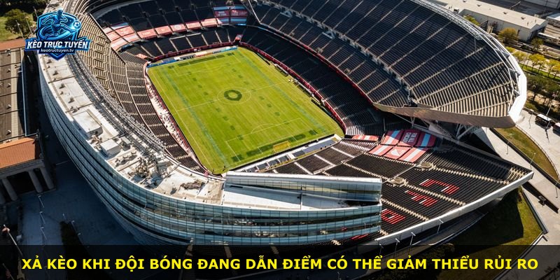 Xả kèo khi đội bóng đang dẫn điểm có thể giảm thiểu rủi ro
